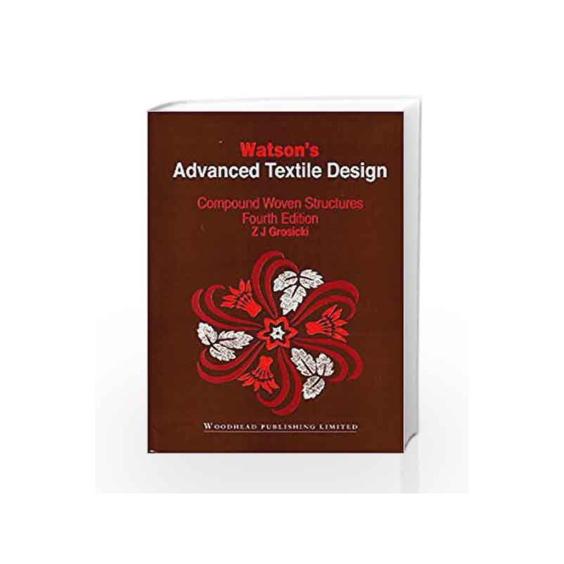 Watsons Advanced Textile Design: Compound Woven Structures (Woodhead Publishing Series in Textiles) by Grosicki Z.J. Book-978185