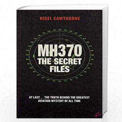 MH370 - The Secret Files: At LastThe Truth Behind the Greatest Aviation Mystery of All Time by NIGEL CAWTHRONE Book-978938150682