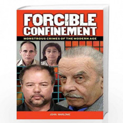 Forcible Confinement: Monstrious Crimes of the Modern Age by John Marlowe Book-9781782126959