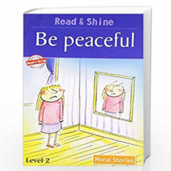Be Peaceful - Read & Shine (Read and Shine: Moral Readers) by PEGASUS Book-9788131908792