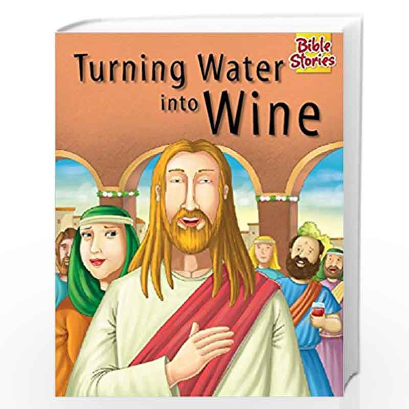 Turning Water Into Wine: 1 (Bible Stories Series) by PEGASUS Book-9788131918654