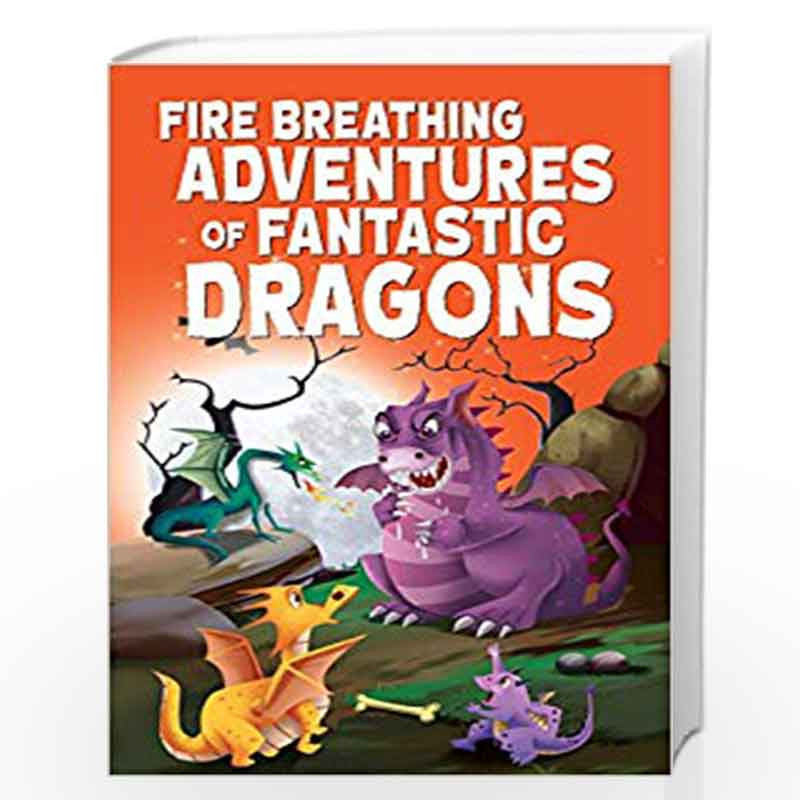 Fire Breathing Adventures of Fantastic Dragons by Pegasus Team Book-9788131941126