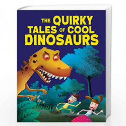 The Quirky Tales of Cool Dinosaurs by Pegasus Team Book-9788131941164