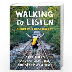 Walking to Listen: 4,000 Miles Across America, One Story at a Time by Andrew Forsthoefel Book-9781632867018