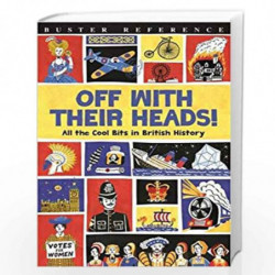 Off With Their Heads!: All the Cool Bits in British History (Buster Reference) by Mortin oliver Book-9781780554655