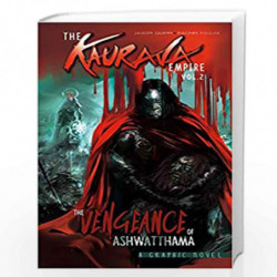 The Kaurava Empire: Volume Two: The Vengeance of Ashwatthama (Campfire Graphic Novels) by Jason Quinn Book-9789381182000