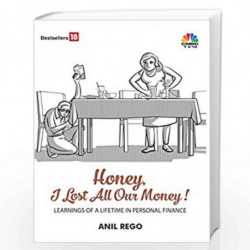 Honey I Lost All Our Money: Learning of a Lifetime in Personal Finance by ANIL REGO Book-9789384061593