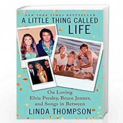 A Little Thing Called Life: On Loving Elvis Presley, Bruce Jenner, and Songs in Between by Linda Thompson Book-9780062469755