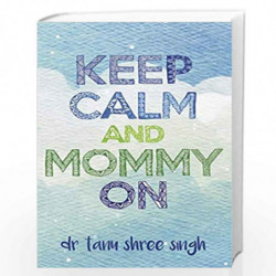 Keep Calm and Mommy On by DR. TANUSHREE SINGH Book-9789383331826