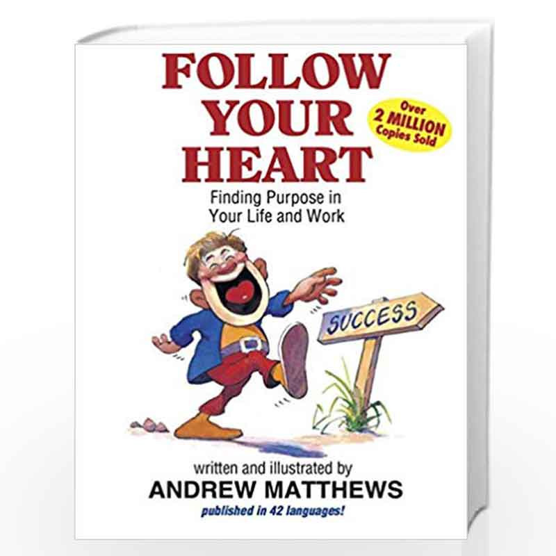 Follow Your Heart: Finding Purpose In Your Life And Your Work by ANDREW MATTHEWS Book-9789383359868