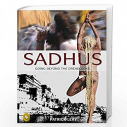 Sadhus: Going Beyond the Dreadlocks by PATRICK LEVY Book-9788172343347