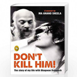 Don'T Kill Him!: The Story Of My Life With Bhagwan Rajneesh by Ma Anand Sheela Book-9788172344443