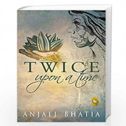 Twice Upon a Time by Anjali Bhatia Book-9788172345099