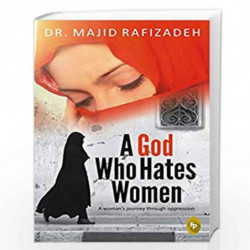 A God Who Hates Women: A Womans Journey Through Oppression by Dr. Majid Rafizadeh Book-9788175993013