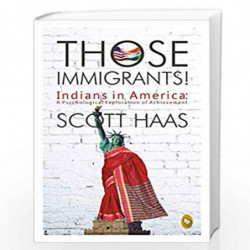 Those Immigrants!: Indians in America: 