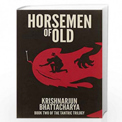 Horsemen of Old: Book Two of the Tantric Trilogy by Krishnarjun Bhattacharya Book-9788175993761