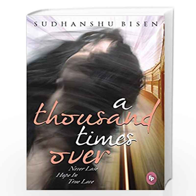 A Thousand Times Over: Never Lose Hope in True Love by Sudhanshu Bisen Book-9788175993976