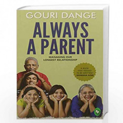Always a Parent: Managing Our Longest Relationship by GOURI DANGE Book-9788175994119