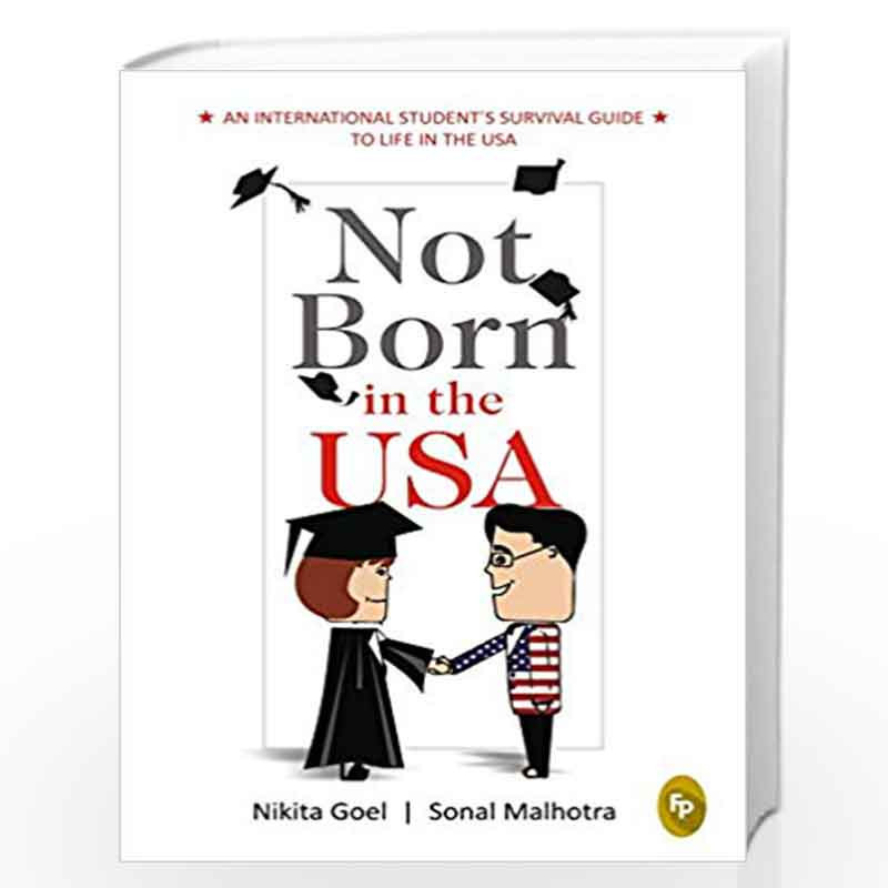 Not Born in the USA: An International Student's Survival Guide to Life in the USA by Nikita Goel Book-9789386538338
