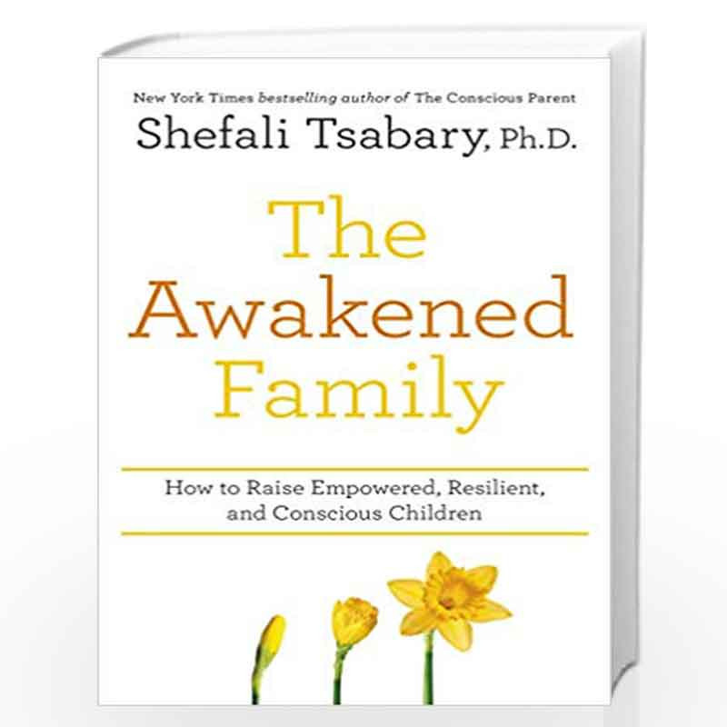 The Awakened Family: How to Raise Empowered, Resilient, and Conscious Children by Dr Shefali Tsabary Book-9781529301779