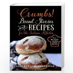 Crumbs!: Bread Stories and Recipes for the Indian Kitchen by Khandekar, Saee Koranne- Book-9789350099063