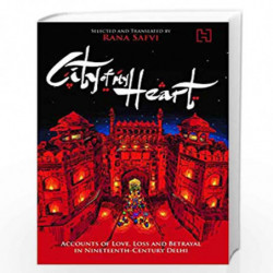 City of My Heart: Accounts of Love, Loss and Betrayal in Nineteenth - Century Delhi by Rana Safvi Book-9789351952589