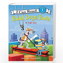 Build, Dogs, Build: A Tall Tail (I Can Read Level 1) by James Horvath Book-9780062357052