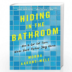 Hiding in the Bathroom: An Introvert's Roadmap to Getting Out There (When You'd Rather Stay Home) by Aarons-Mele, Morra Book-978