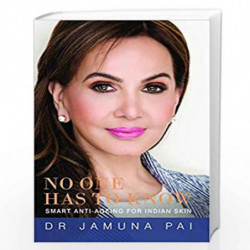 No One Has to Know: Smart Anti-Ageing for Indian Skin: Anti-Ageing for the Indian Skin: 1 by Dr Jamuna Pai Book-9789351364580