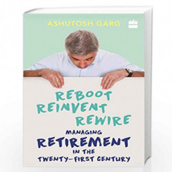 Reboot Reinvent Rewire: Managing Retirement in the Twenty-first Century by Ashutosh Garg Book-9789351772606