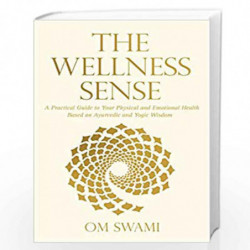 The Wellness Sense: A Practical Guide to your Physical and Emotional Health Based on Ayurvedic and Yogic Wisom by Om Swami Book-