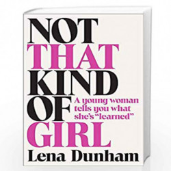 Not That Kind of Girl: A Young Woman Tells You What Shes Learnedby Lena Dunham Book-9780008133771