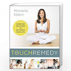 The Touch Remedy: Hands-on Solutions to De-Stress Your Life by Michelle Ebbin Book-9780062392459
