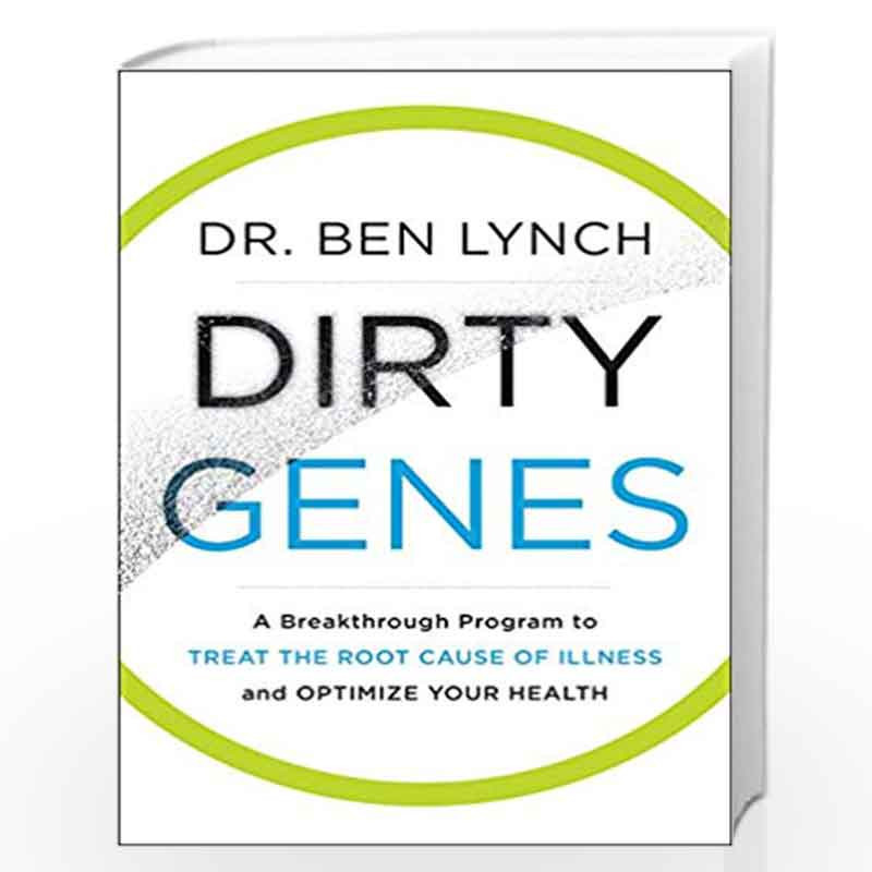 Dirty Genes: A Breakthrough Program to Treat the Root Cause of Illness and Optimize Your Health by Lynch, Ben Book-9780062698148