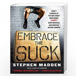 Embrace the Suck: What I Learned at the Box About Hard Work, (Very) Sore Muscles, and Burpees Before Sunrise by Stephen Madden B