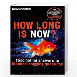 How Long is Now?: Fascinating Answers to 191 Mind-Boggling Questions by New Scientist Book-9781473628595