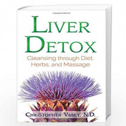 Liver Detox: Cleansing through Diet, Herbs, and Massage by Christopher Vasey Book-9781620556993
