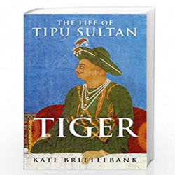 Tiger: The Life Of Tipu Sultan by Kate Brittlebank Book-9788193237298