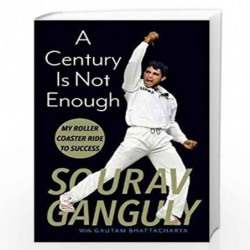 A Century is not Enough: My Roller-coaster Ride to Success by Sourav Ganguly Book-9789386228567