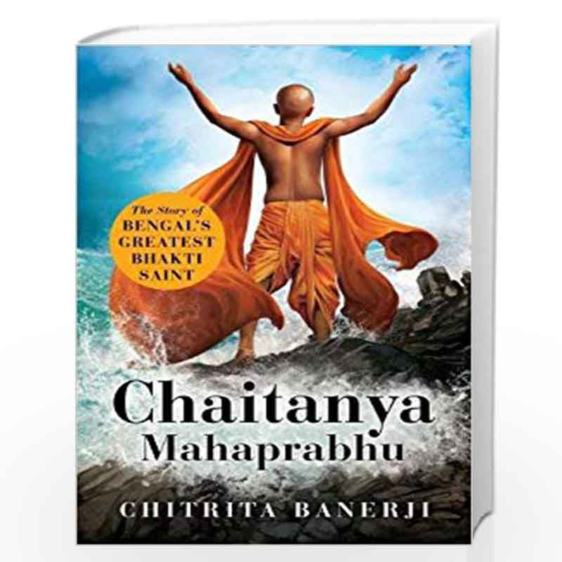 Chaitanya Mahaprabhu: The Story of Bengals Greatest Bhakti Saint by Chitrita Banerji Book-9789386228727
