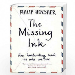 The Missing Ink: How Handwriting Made Us Who We Are by PHILIP HENSHER Book-9781447221692