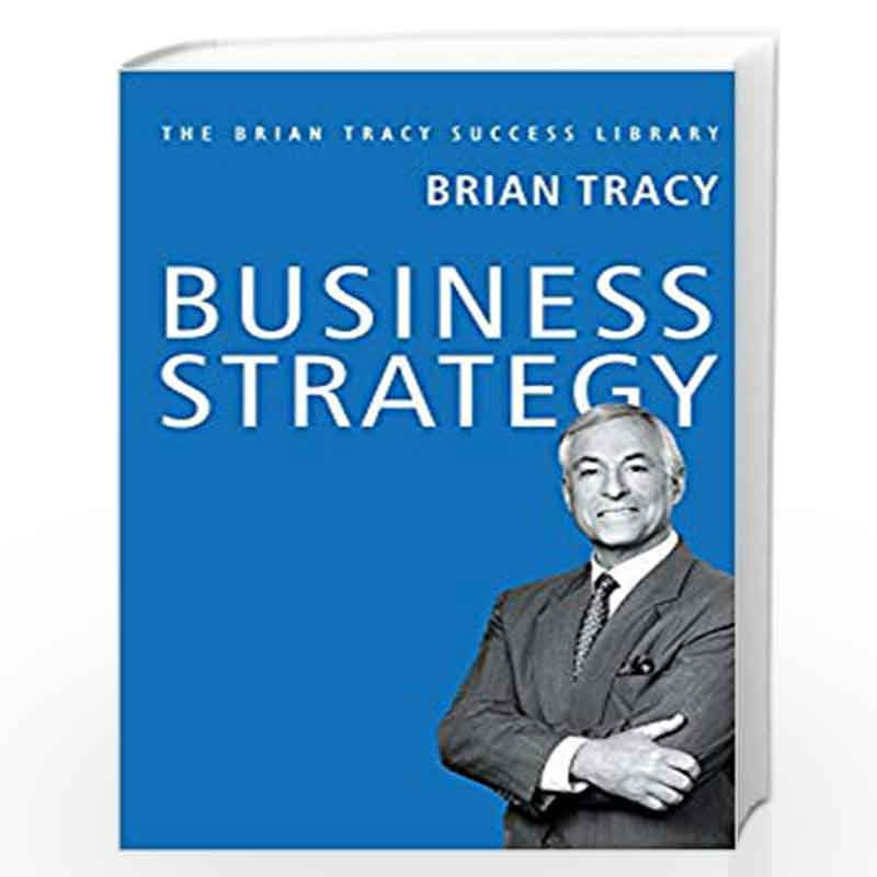 Business Strategy: The Brian Tracy Success Library by BRIAN TRACY Book-9789387383043