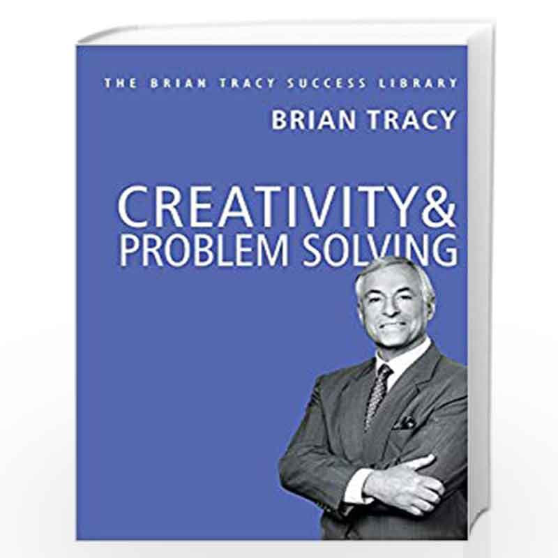 Creativity & Problem Solving: The Brian Tracy Success Library by BRIAN TRACY Book-9789387383111
