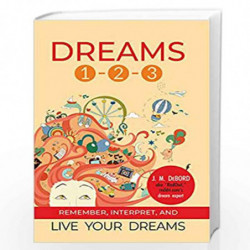 Dreams 1-2-3: Remember, Interpret and Live your Dreams by J. M. DeBord Book-9789387383647