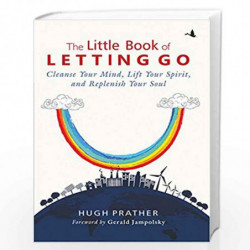The Little Book of Letting Go: Cleanse Your Mind, Lift your Spirit, and Replenish Your Soul by HUGH PRATHER Book-9789387383654