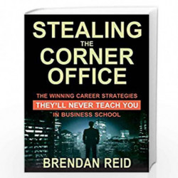 Stealing the Corner office (Pentagon Press): He Winning Career Strategies They'll Never Teach You in Business School by BRENDAN 