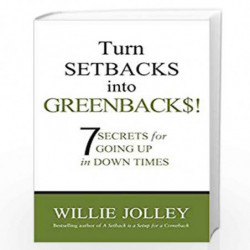 Turn Setbacks into Greenbacks: 7 Secrets for Going Up in Down Times by WILLIE JOLLEY Book-9788183226141