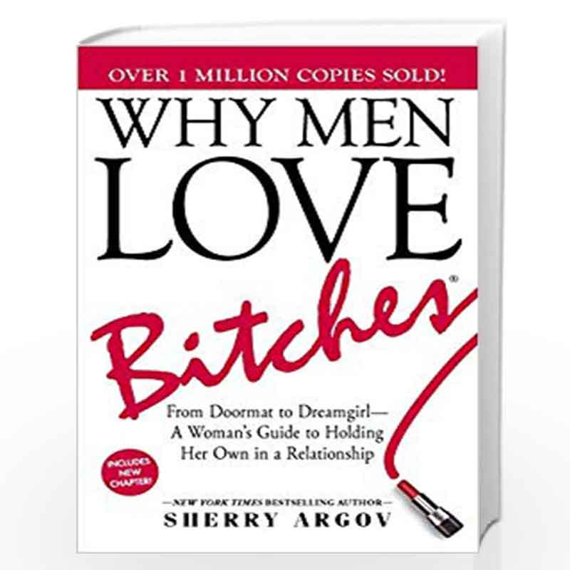 Why Men Love Bitches: From Doormat to DreamgirlA Woman's Guide to Holding Her Own in a Relationship by Sherry Argov Book-9781580