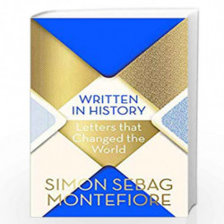 Written in History: Letters that Changed the World by SEBAG MONTEFIORE SIMON Book-9781474609180