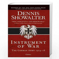 Instrument of War: The German Army 191418 by DENNIS SHOWALTER Book-9781472829801